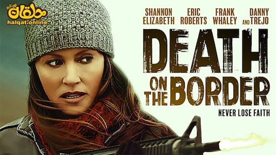 مشاهدة فيلم Death on the Border 2023 مترجم