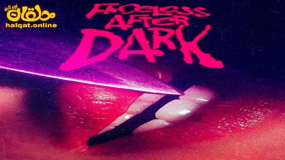 مشاهدة فيلم Faceless After Dark 2023 مترجم