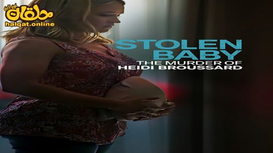 مشاهدة فيلم Stolen Baby: The Murder of Heidi Broussard 2023 مترجم