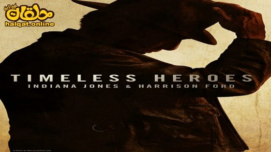 مشاهدة فيلم Timeless Heroes: Indiana Jones and Harrison Ford 2023 مترجم